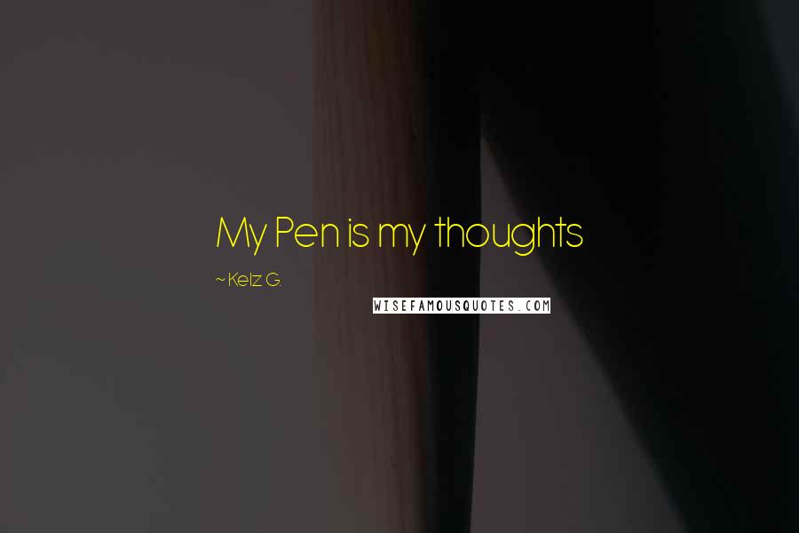 Kelz G. Quotes: My Pen is my thoughts