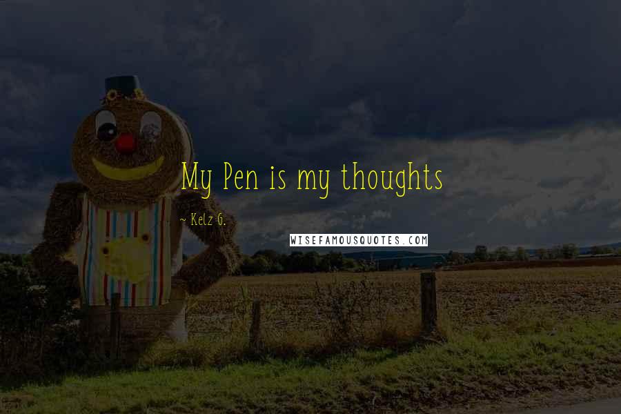 Kelz G. Quotes: My Pen is my thoughts