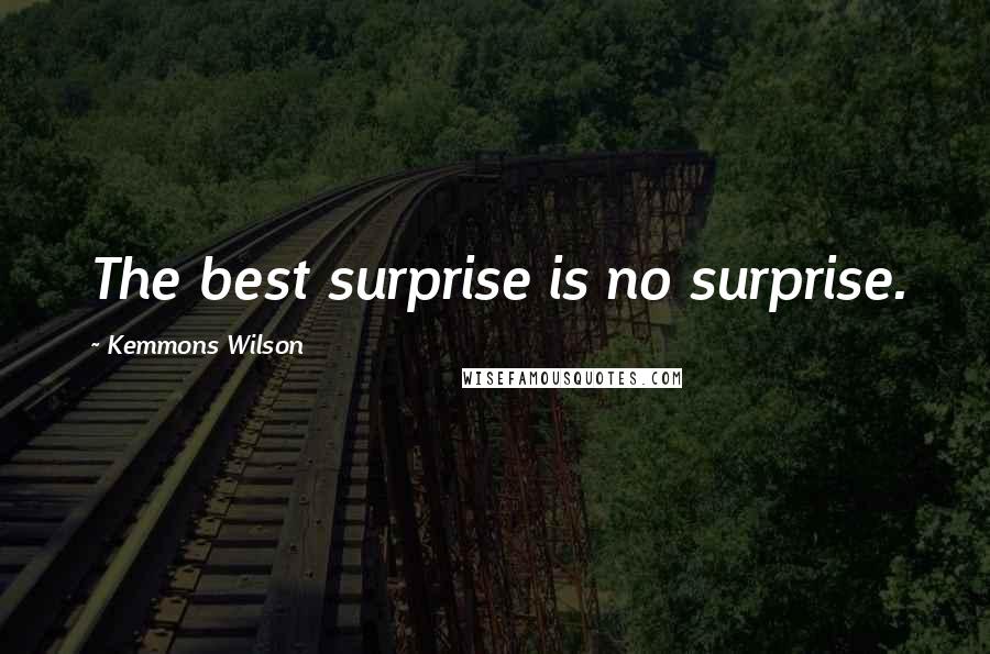 Kemmons Wilson Quotes: The best surprise is no surprise.