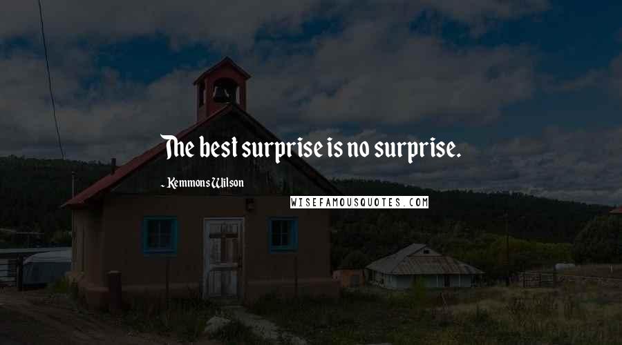 Kemmons Wilson Quotes: The best surprise is no surprise.