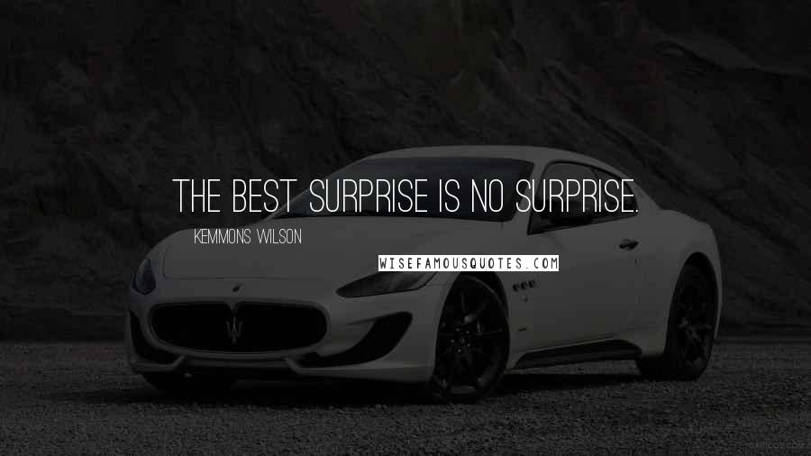 Kemmons Wilson Quotes: The best surprise is no surprise.