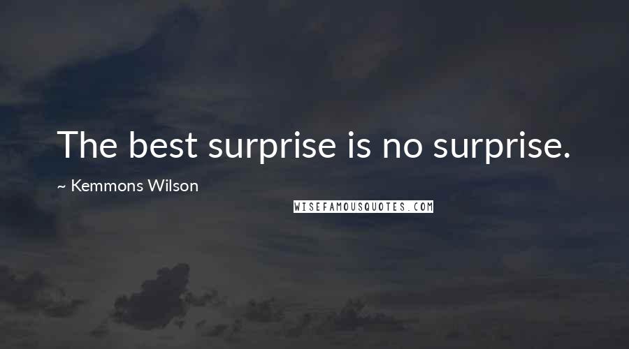 Kemmons Wilson Quotes: The best surprise is no surprise.