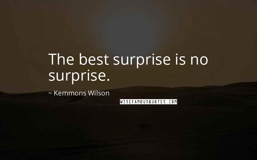 Kemmons Wilson Quotes: The best surprise is no surprise.