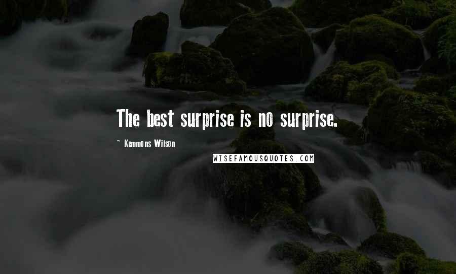 Kemmons Wilson Quotes: The best surprise is no surprise.