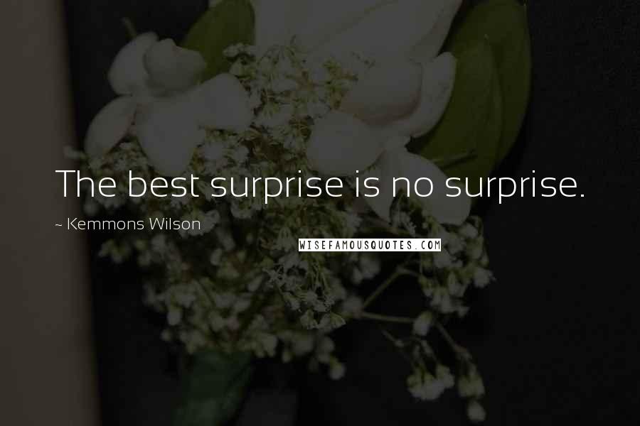 Kemmons Wilson Quotes: The best surprise is no surprise.