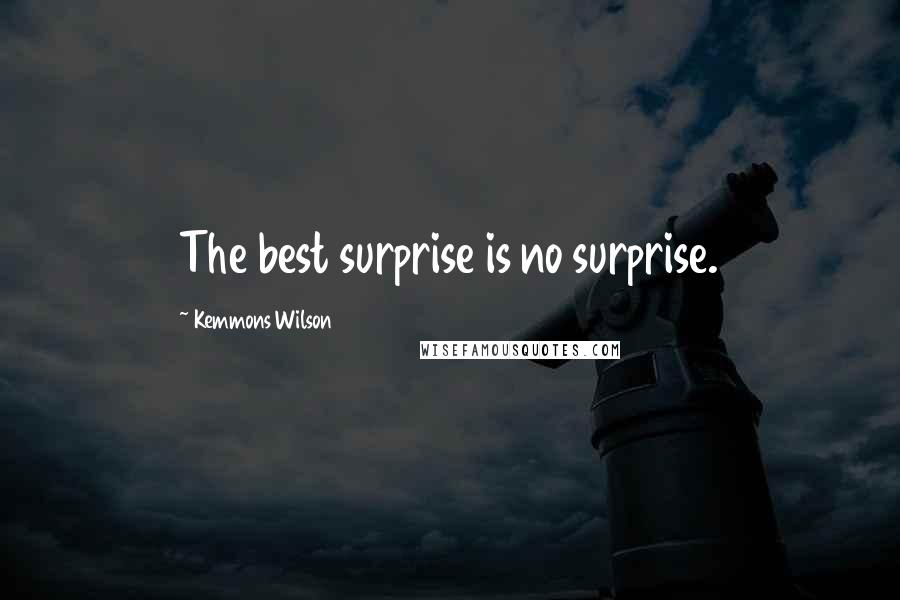 Kemmons Wilson Quotes: The best surprise is no surprise.