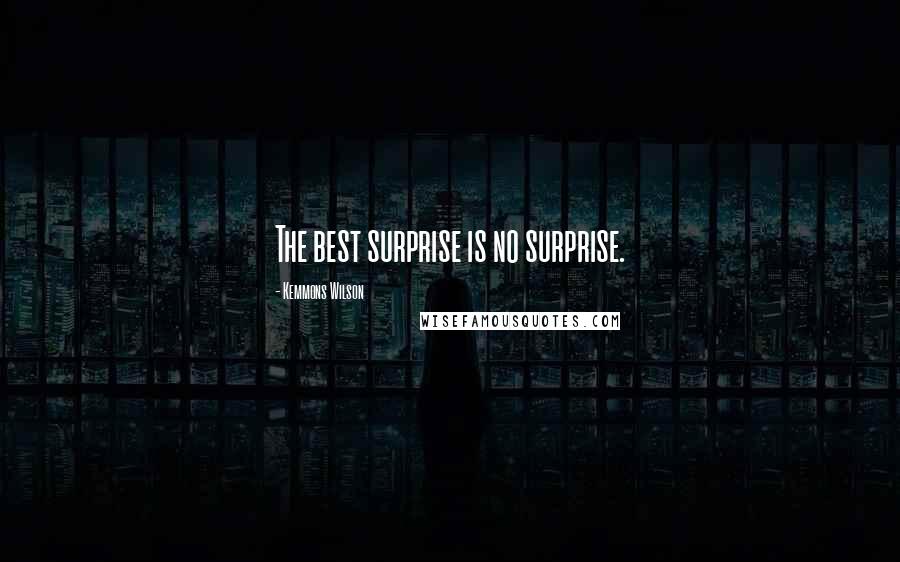 Kemmons Wilson Quotes: The best surprise is no surprise.