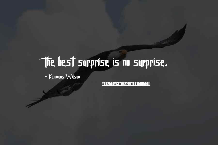 Kemmons Wilson Quotes: The best surprise is no surprise.