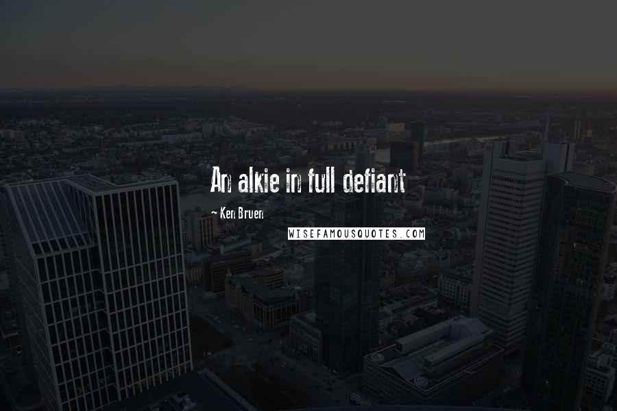 Ken Bruen Quotes: An alkie in full defiant