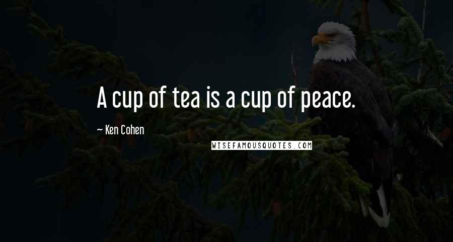 Ken Cohen Quotes: A cup of tea is a cup of peace.