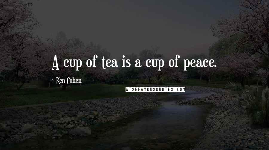 Ken Cohen Quotes: A cup of tea is a cup of peace.