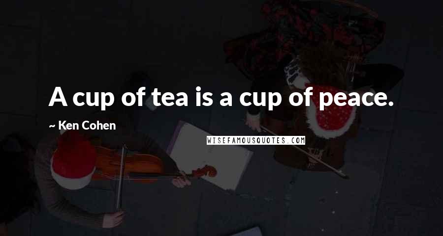 Ken Cohen Quotes: A cup of tea is a cup of peace.