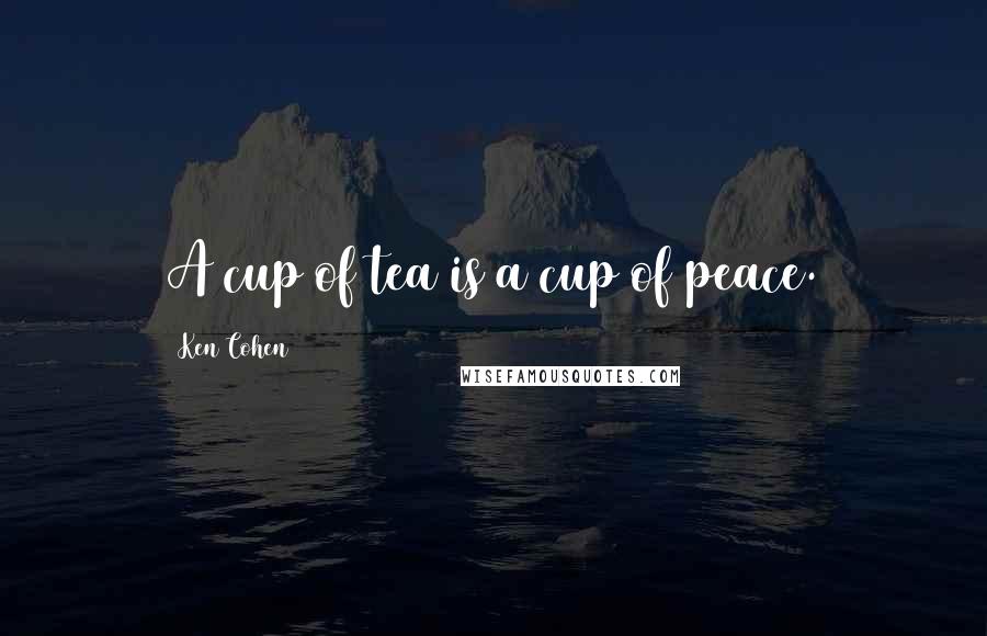 Ken Cohen Quotes: A cup of tea is a cup of peace.