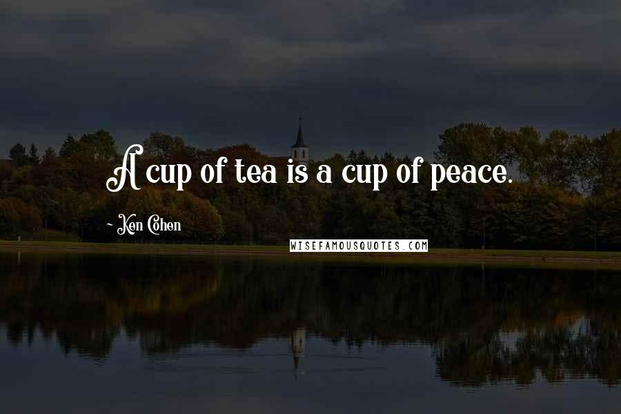 Ken Cohen Quotes: A cup of tea is a cup of peace.