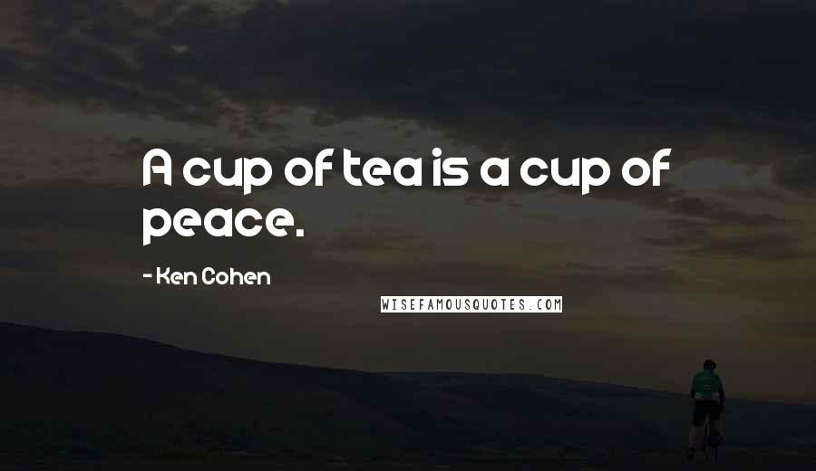 Ken Cohen Quotes: A cup of tea is a cup of peace.