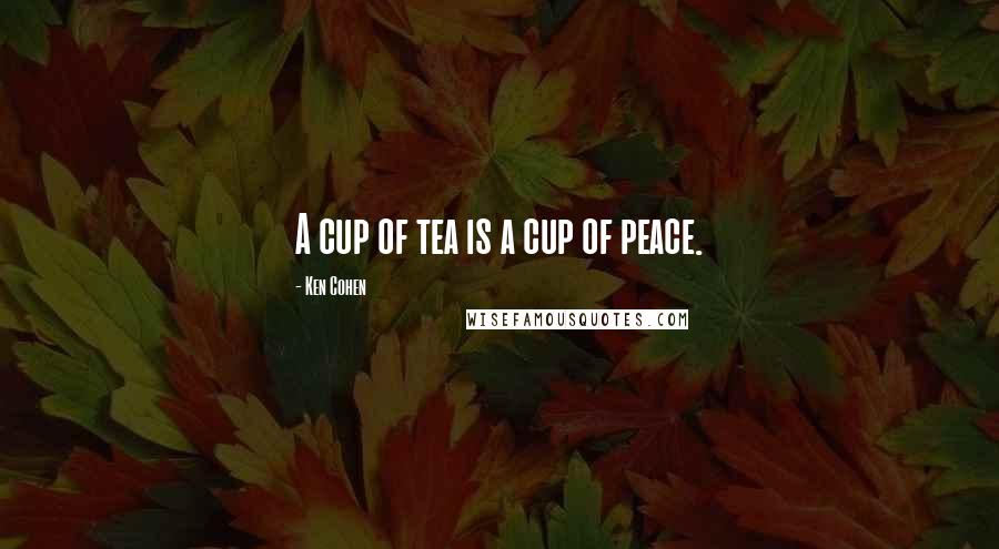 Ken Cohen Quotes: A cup of tea is a cup of peace.