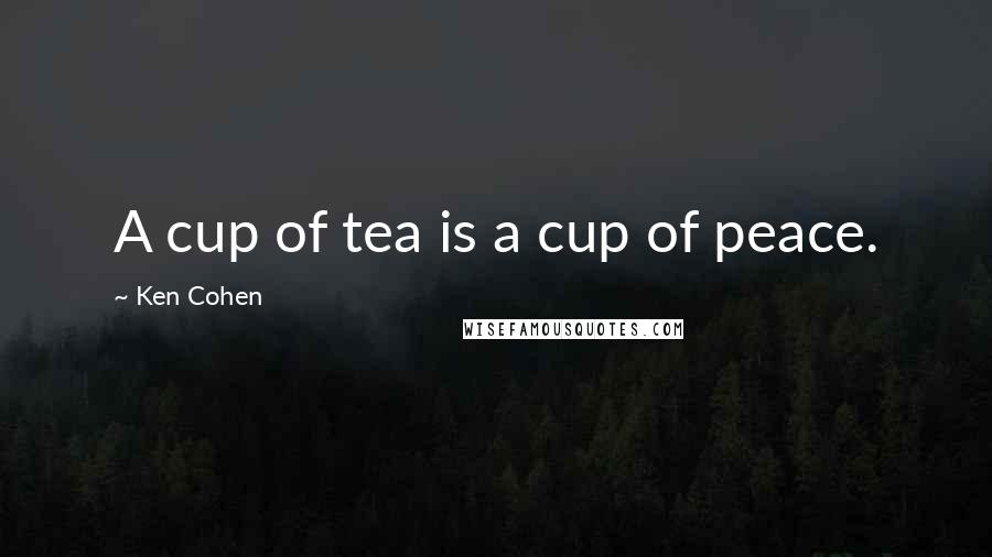 Ken Cohen Quotes: A cup of tea is a cup of peace.
