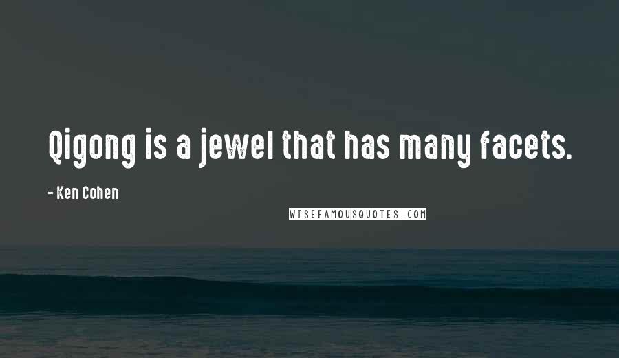 Ken Cohen Quotes: Qigong is a jewel that has many facets.