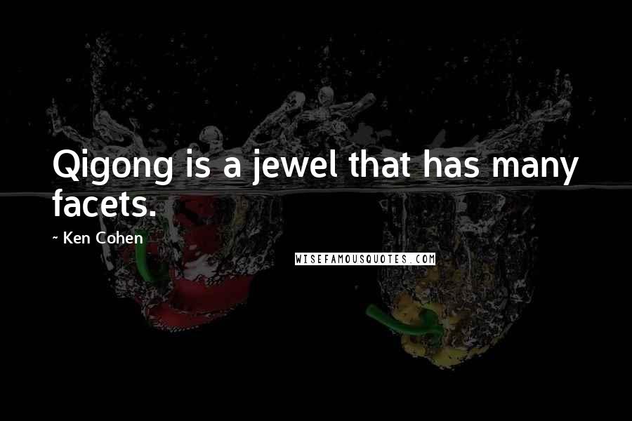 Ken Cohen Quotes: Qigong is a jewel that has many facets.