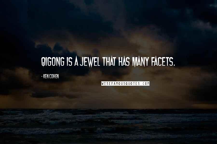 Ken Cohen Quotes: Qigong is a jewel that has many facets.