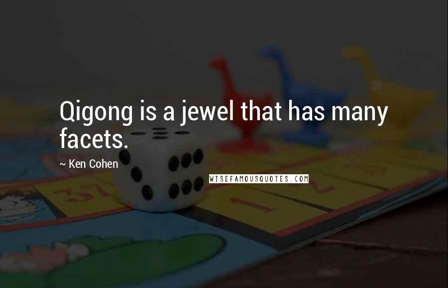 Ken Cohen Quotes: Qigong is a jewel that has many facets.