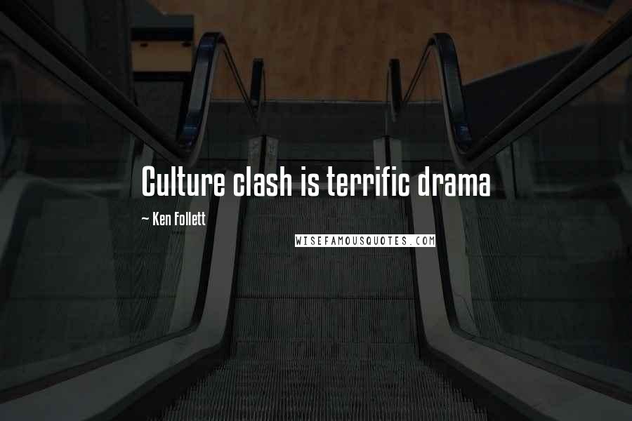 Ken Follett Quotes: Culture clash is terrific drama