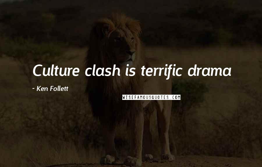 Ken Follett Quotes: Culture clash is terrific drama