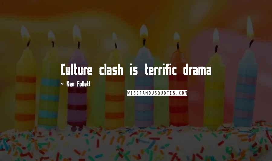 Ken Follett Quotes: Culture clash is terrific drama