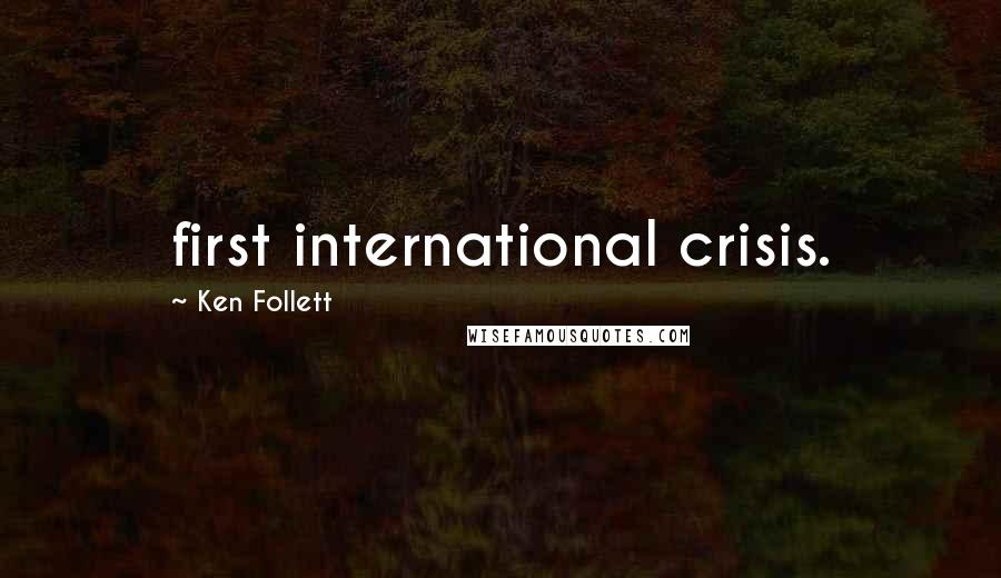 Ken Follett Quotes: first international crisis.