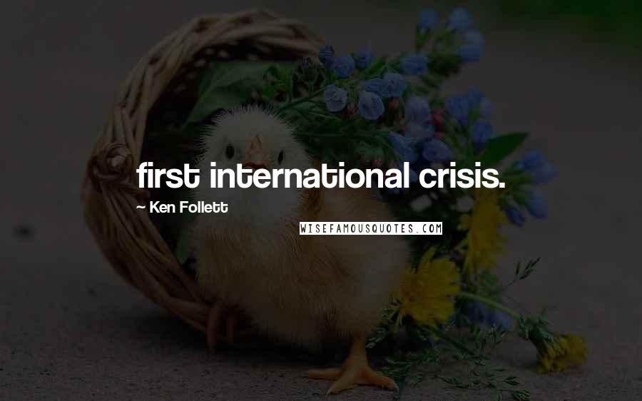 Ken Follett Quotes: first international crisis.