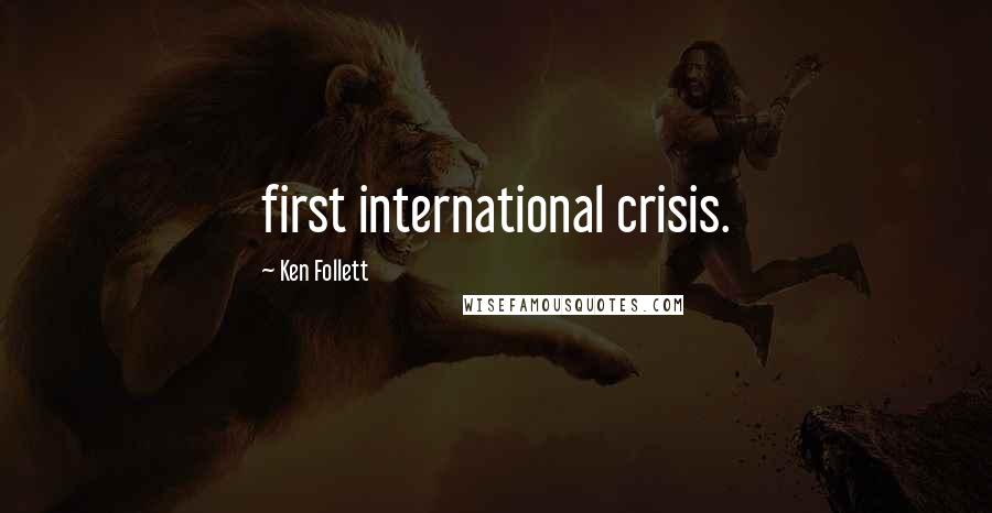 Ken Follett Quotes: first international crisis.