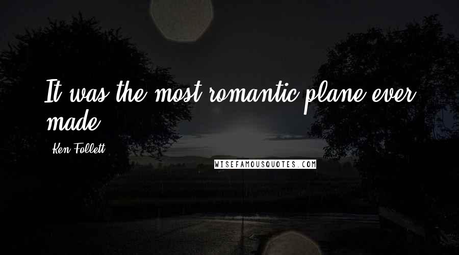 Ken Follett Quotes: It was the most romantic plane ever made.