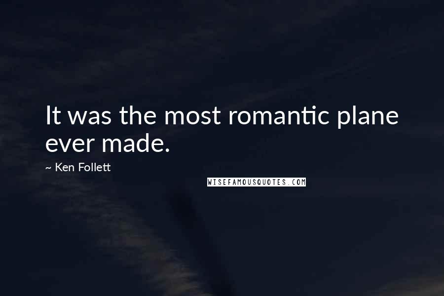 Ken Follett Quotes: It was the most romantic plane ever made.