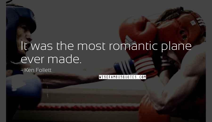 Ken Follett Quotes: It was the most romantic plane ever made.