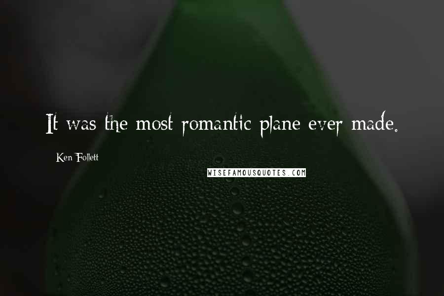 Ken Follett Quotes: It was the most romantic plane ever made.