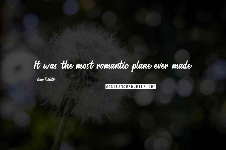 Ken Follett Quotes: It was the most romantic plane ever made.