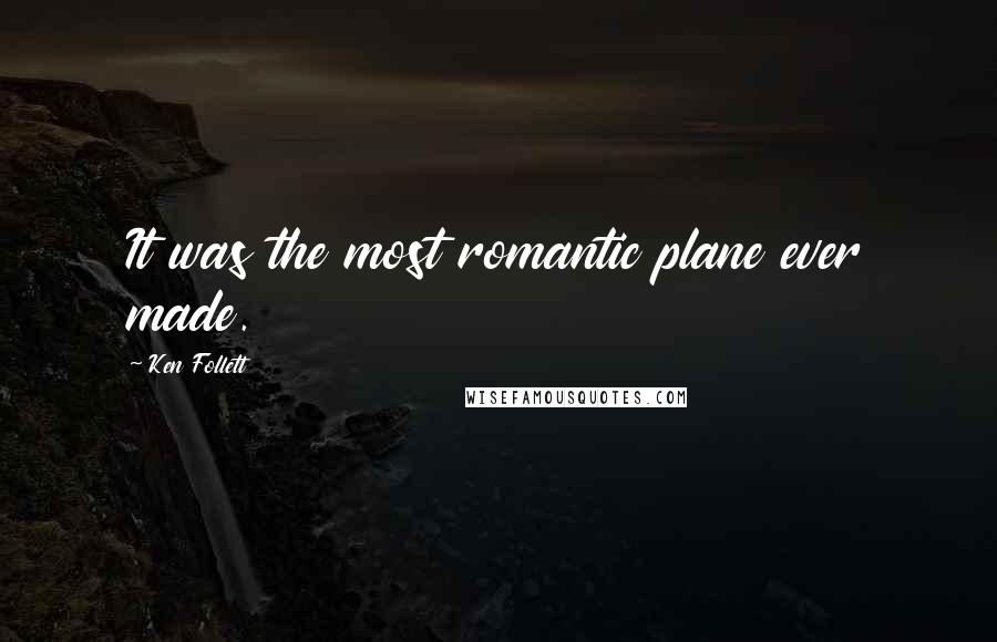 Ken Follett Quotes: It was the most romantic plane ever made.