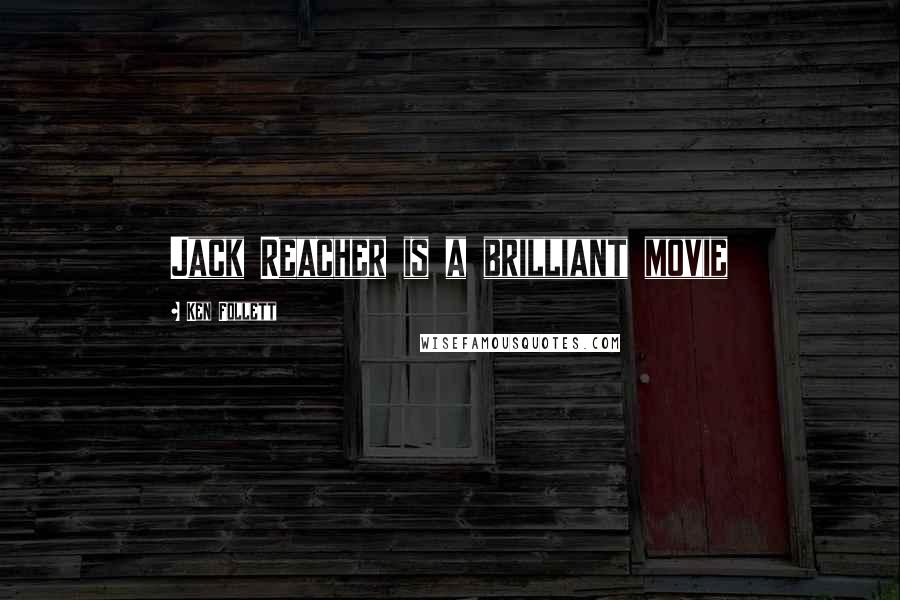 Ken Follett Quotes: Jack Reacher is a brilliant movie