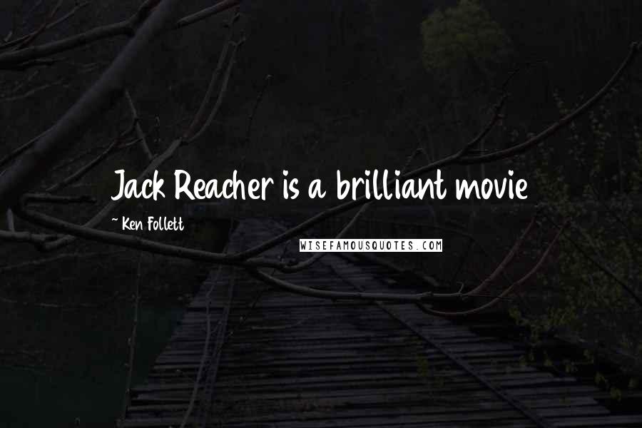 Ken Follett Quotes: Jack Reacher is a brilliant movie