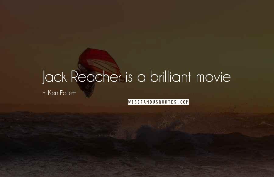 Ken Follett Quotes: Jack Reacher is a brilliant movie