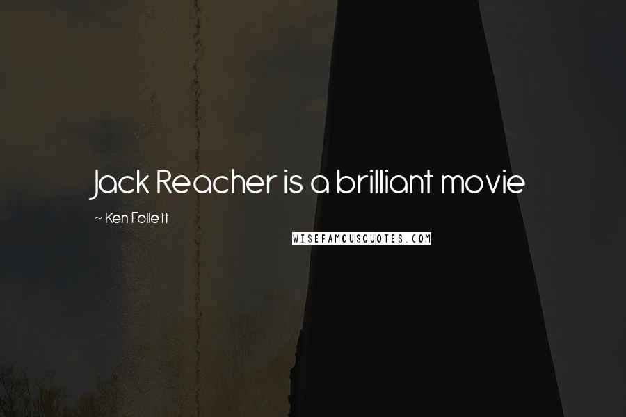 Ken Follett Quotes: Jack Reacher is a brilliant movie
