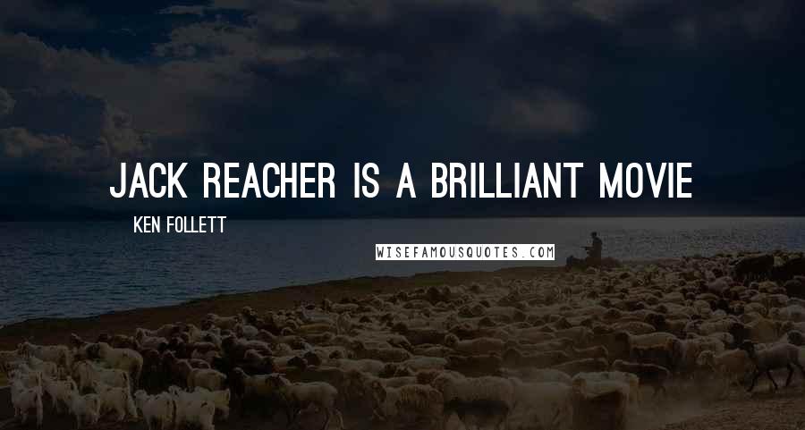 Ken Follett Quotes: Jack Reacher is a brilliant movie