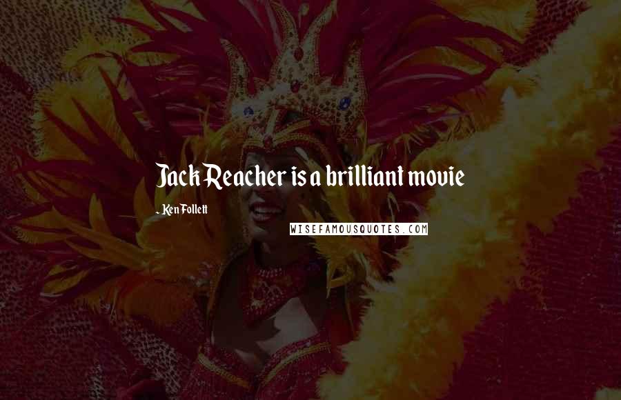 Ken Follett Quotes: Jack Reacher is a brilliant movie