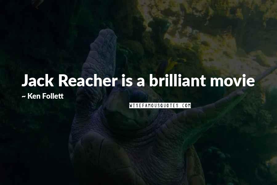 Ken Follett Quotes: Jack Reacher is a brilliant movie