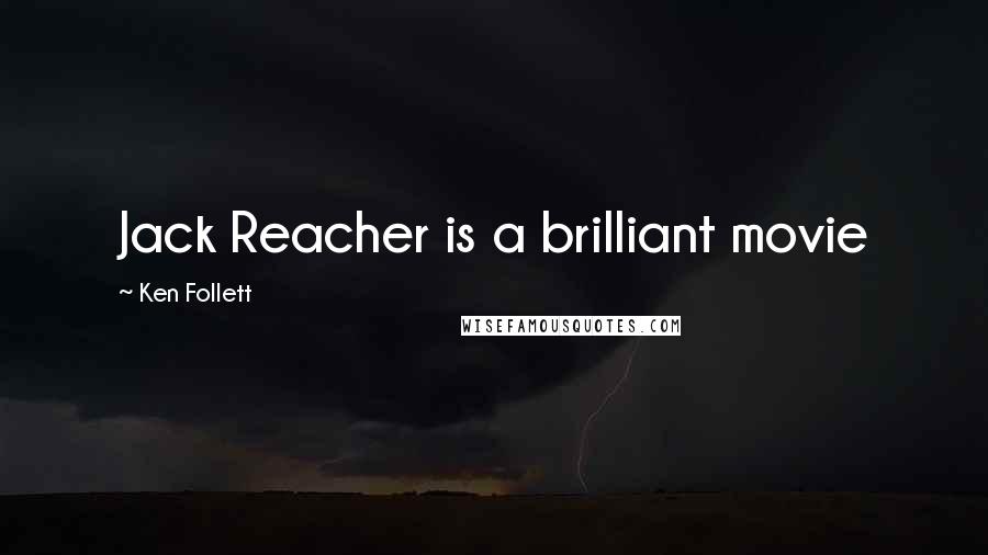 Ken Follett Quotes: Jack Reacher is a brilliant movie