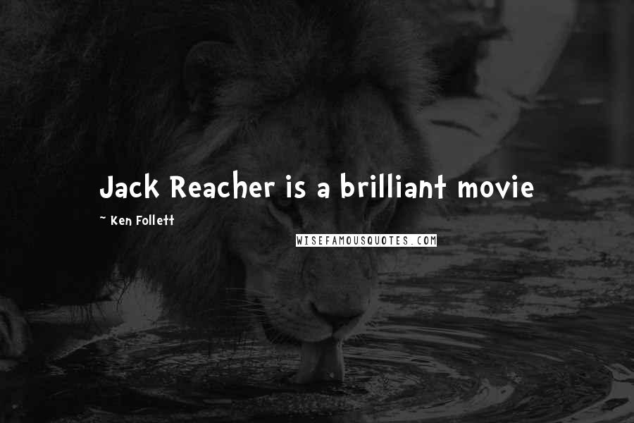 Ken Follett Quotes: Jack Reacher is a brilliant movie