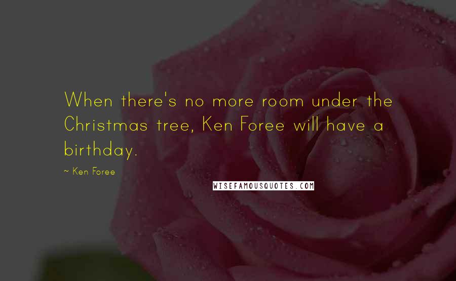 Ken Foree Quotes: When there's no more room under the Christmas tree, Ken Foree will have a birthday.