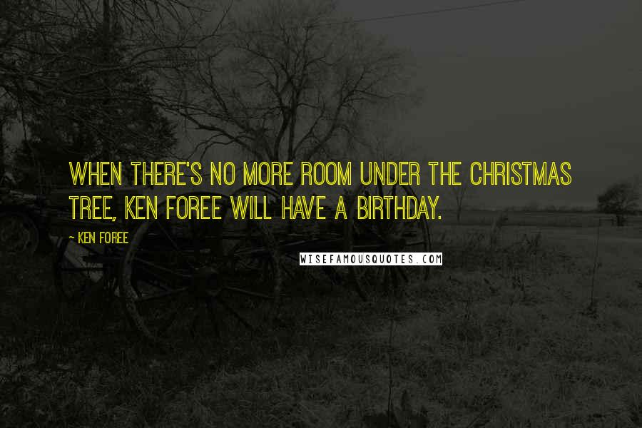 Ken Foree Quotes: When there's no more room under the Christmas tree, Ken Foree will have a birthday.