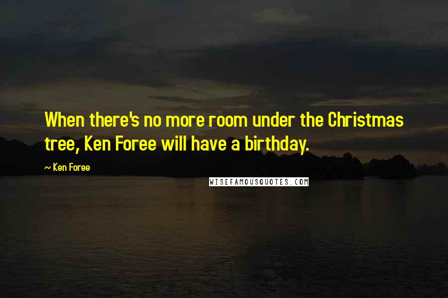 Ken Foree Quotes: When there's no more room under the Christmas tree, Ken Foree will have a birthday.