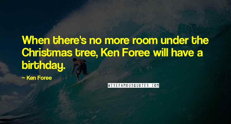 Ken Foree Quotes: When there's no more room under the Christmas tree, Ken Foree will have a birthday.